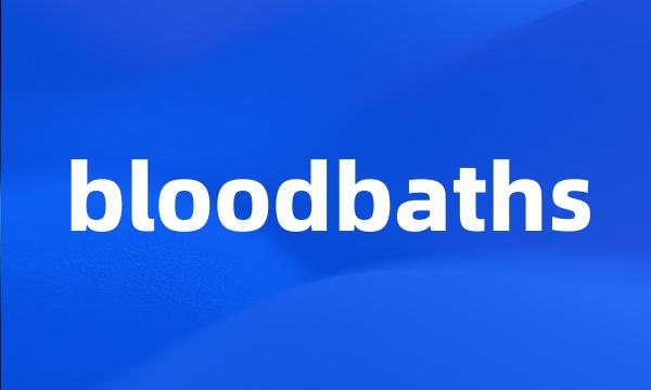 bloodbaths