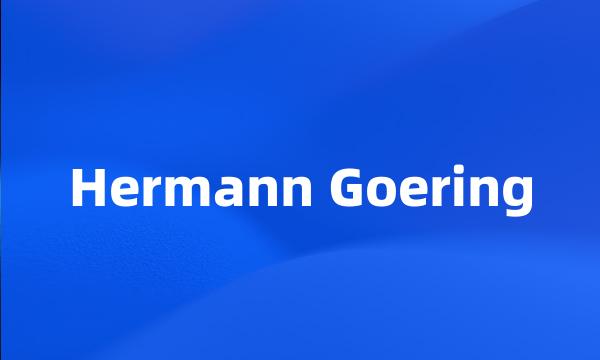 Hermann Goering