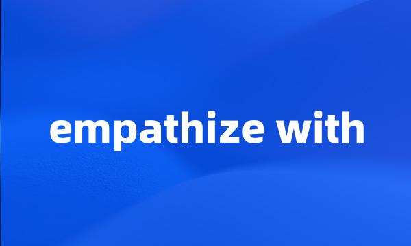 empathize with