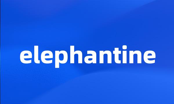 elephantine