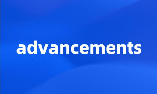 advancements