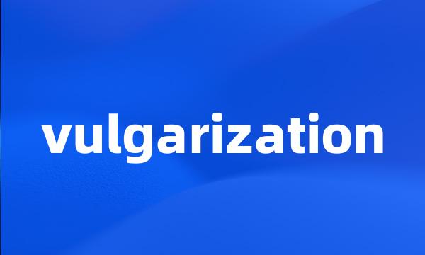 vulgarization