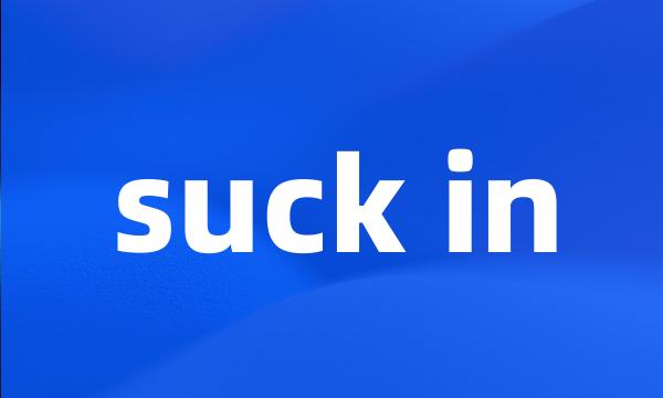 suck in