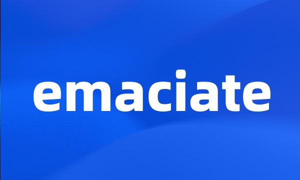 emaciate