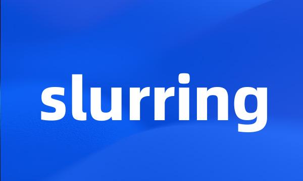 slurring