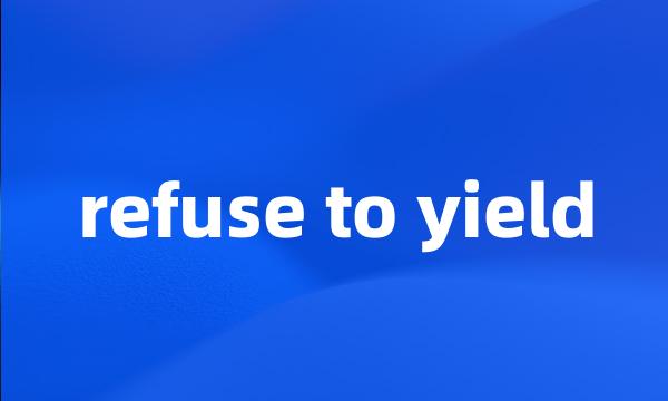 refuse to yield