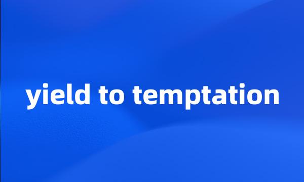 yield to temptation