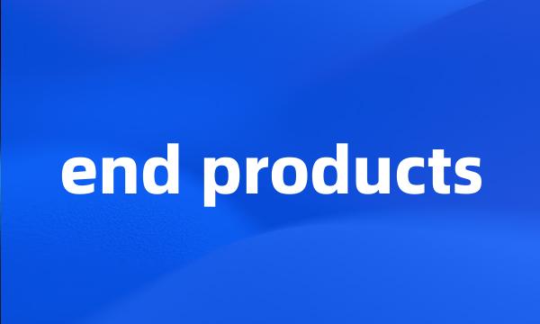 end products