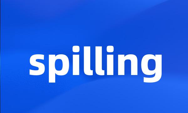 spilling