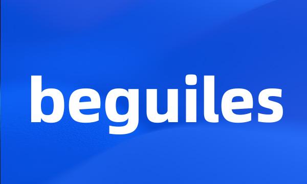 beguiles