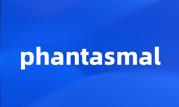 phantasmal