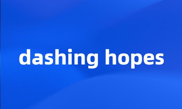 dashing hopes