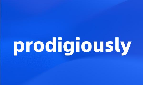 prodigiously