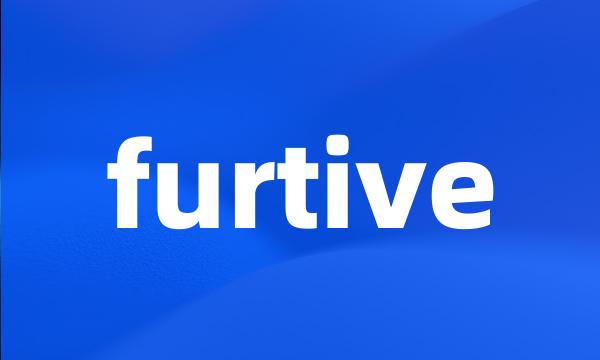 furtive