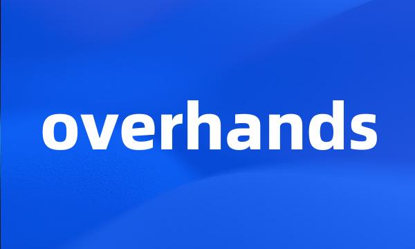 overhands