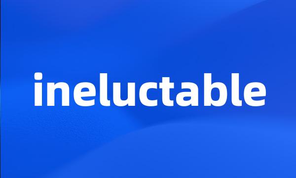 ineluctable