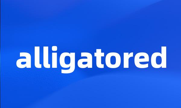 alligatored