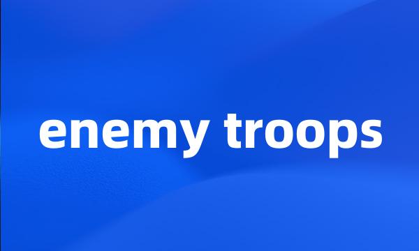 enemy troops