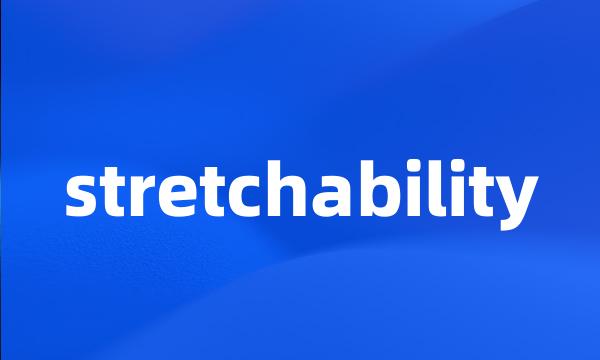 stretchability