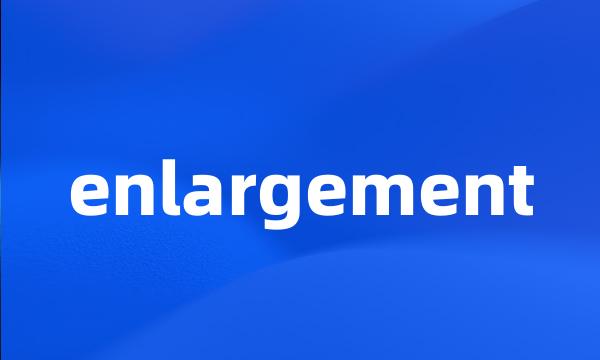 enlargement