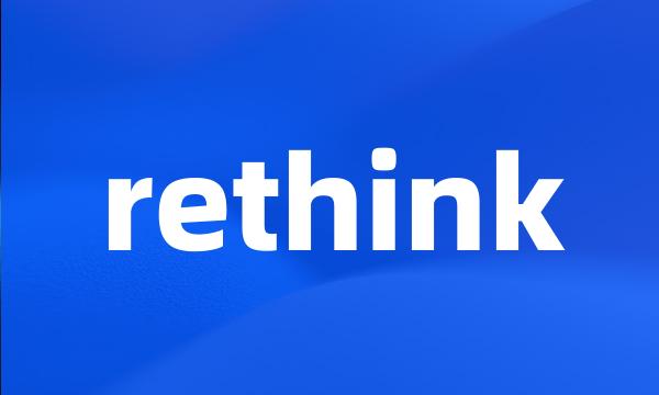 rethink