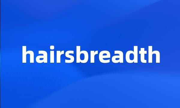 hairsbreadth