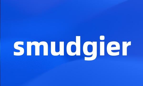 smudgier