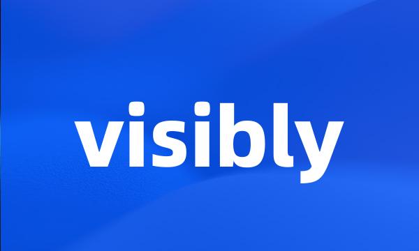 visibly