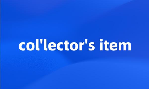 col'lector's item