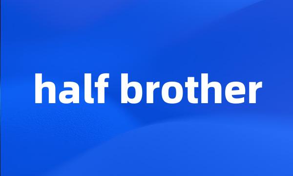 half brother