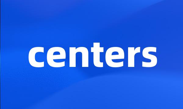 centers