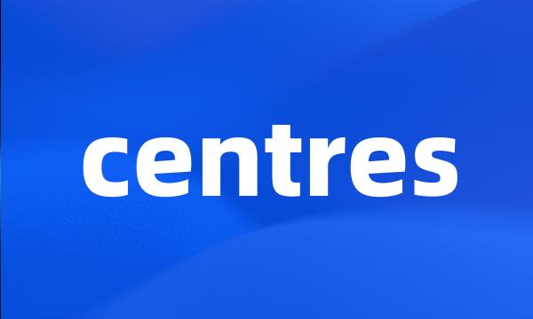 centres