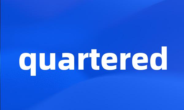 quartered