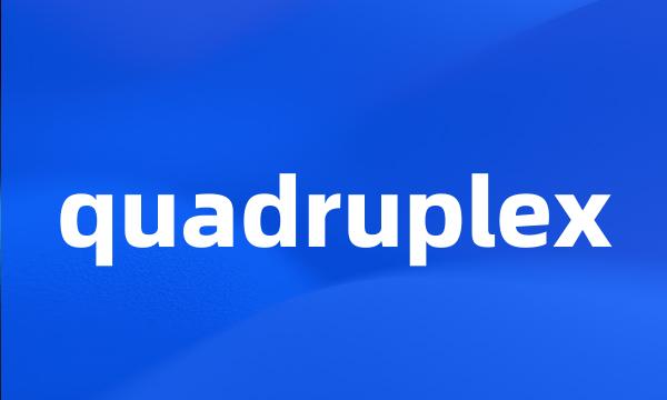 quadruplex