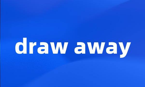 draw away