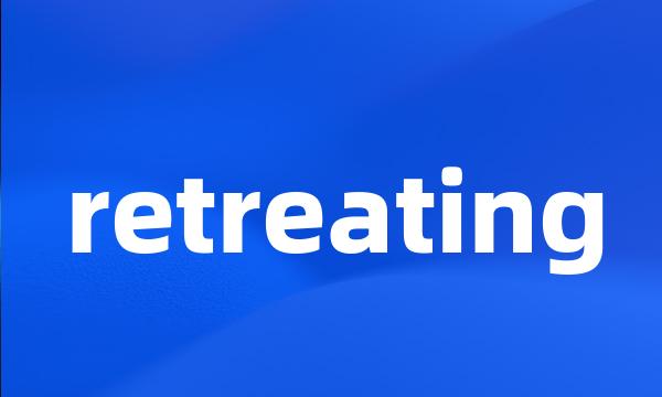 retreating