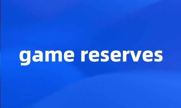 game reserves