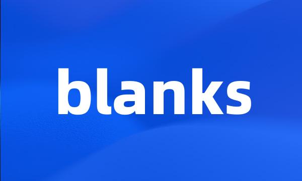 blanks