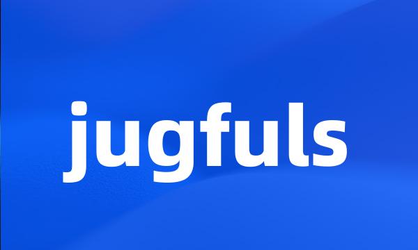 jugfuls