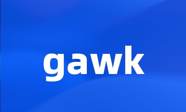 gawk