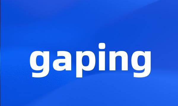 gaping