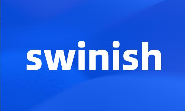 swinish