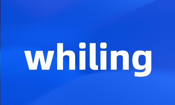 whiling