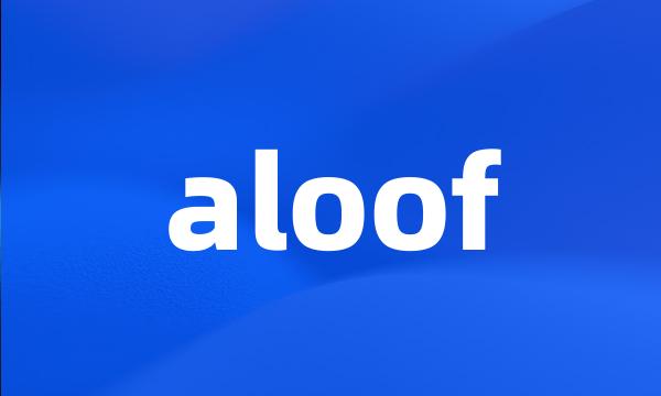 aloof