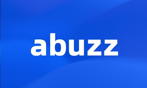 abuzz