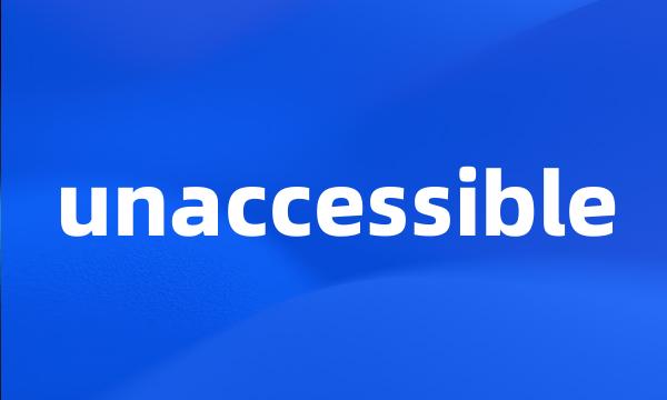 unaccessible