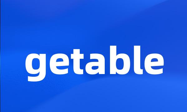 getable