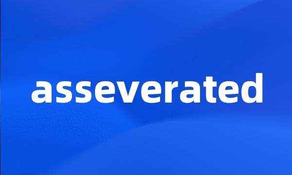 asseverated