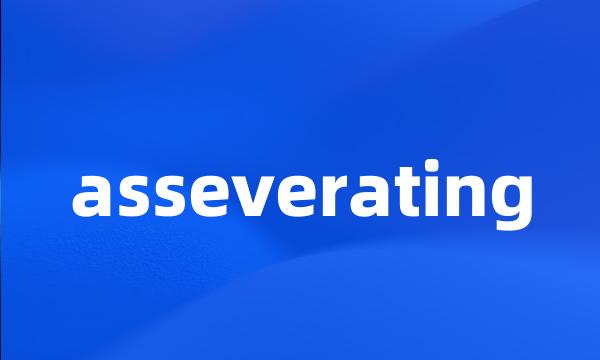 asseverating