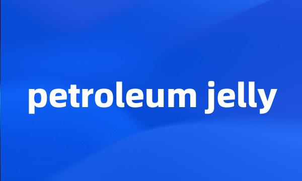 petroleum jelly